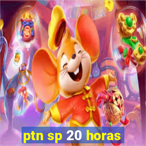 ptn sp 20 horas